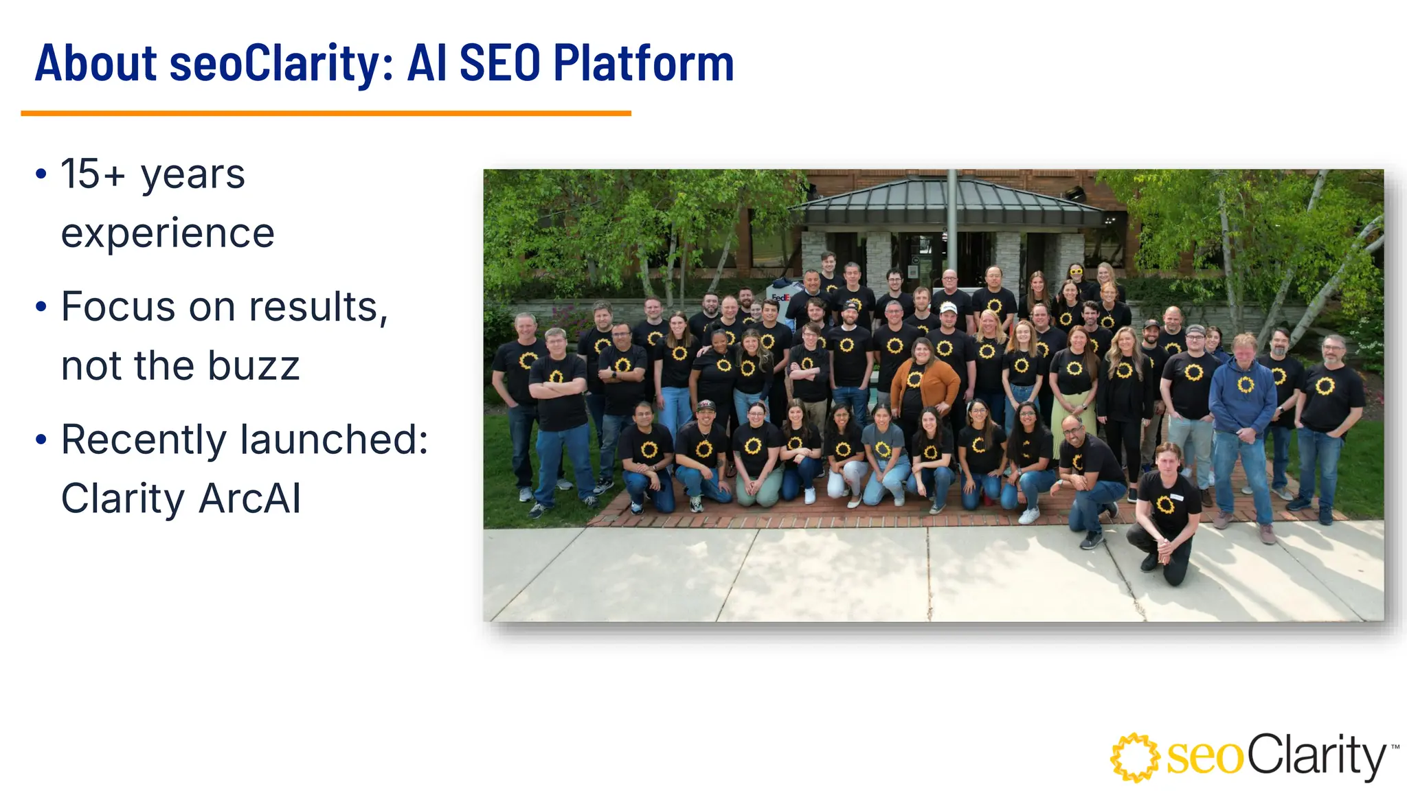 About seoClarity: AI SEO Platform
• 15+ years
experience
• Focus on results,
not the buzz
• Recently launched:
Clarity ArcAI
 