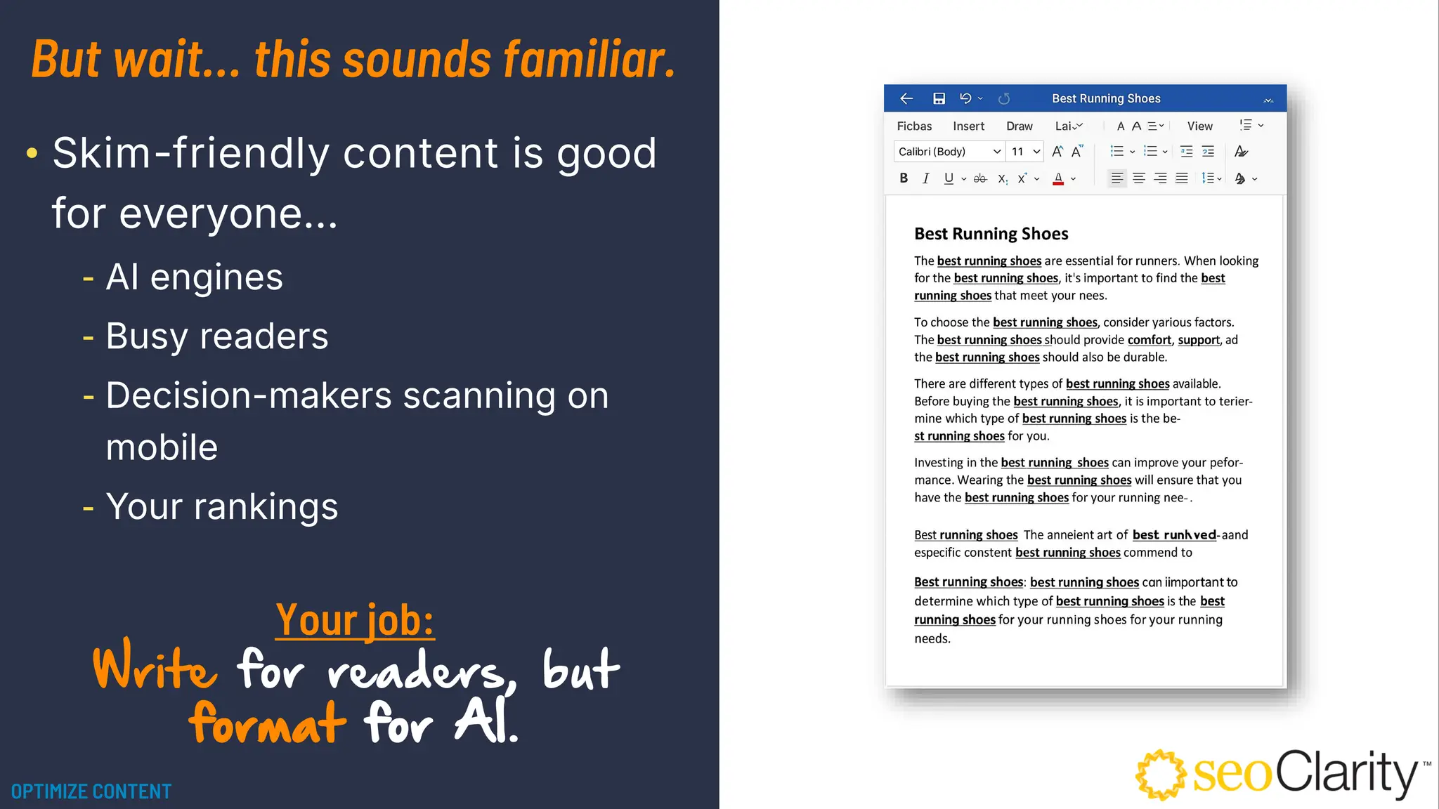 But wait… this sounds familiar.
• Skim-friendly content is good
for everyone…
⁃ AI engines
⁃ Busy readers
⁃ Decision-makers scanning on
mobile
⁃ Your rankings
Your job:
Write for readers, but
format for AI.
OPTIMIZE CONTENT
 
