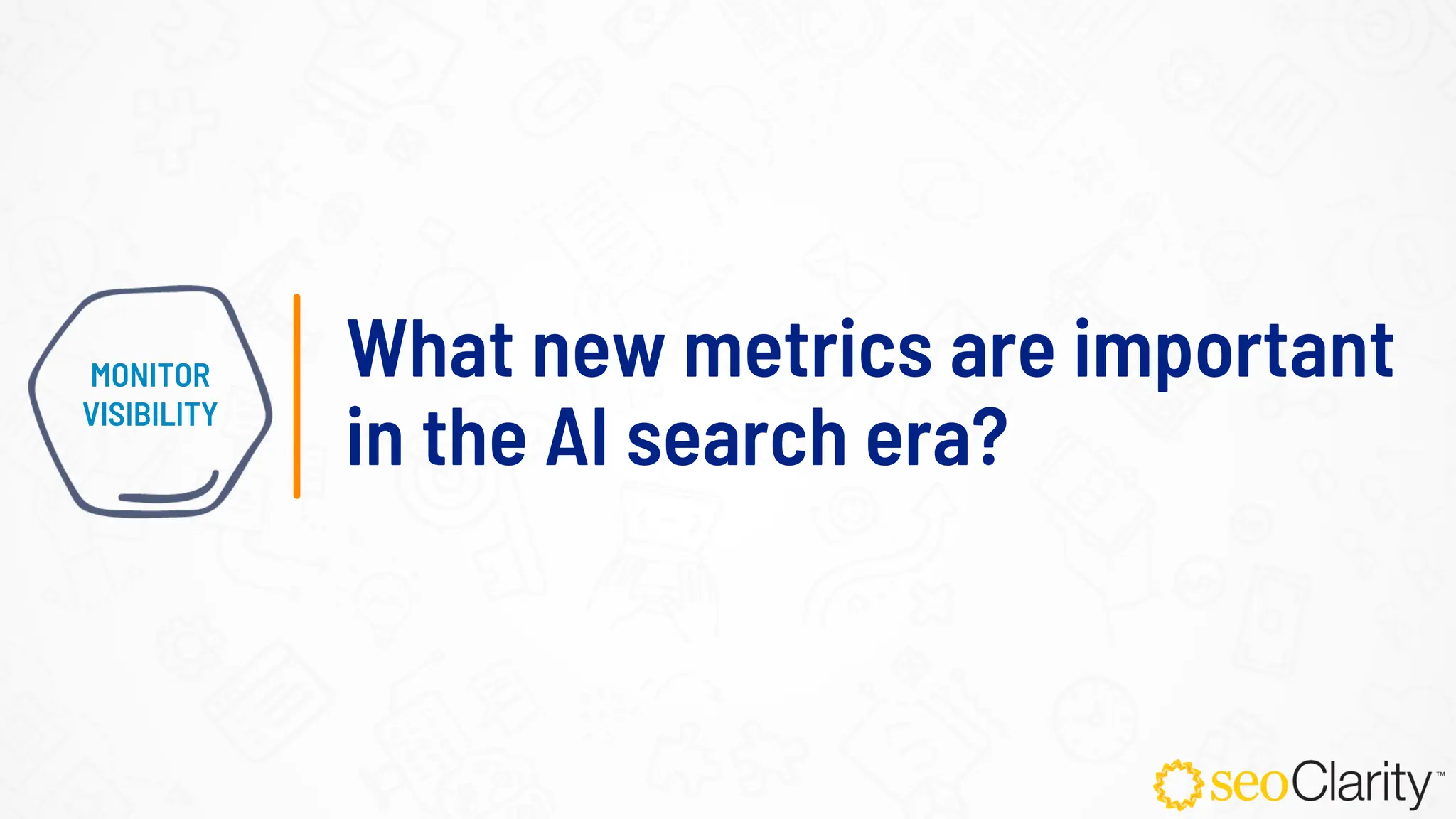 What new metrics are important
in the AI search era?
MONITOR
VISIBILITY
 