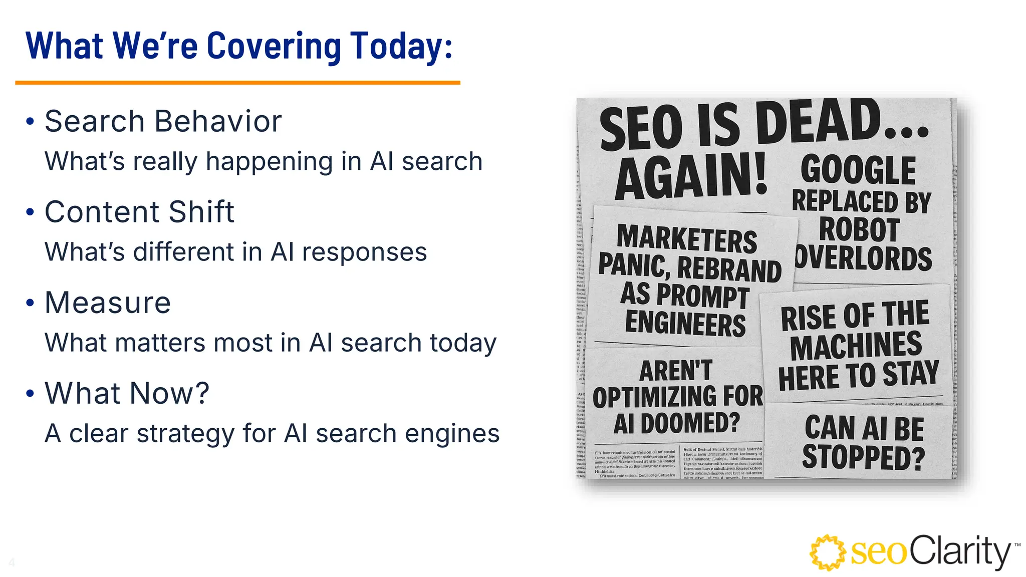 4
What We’re Covering Today:
• Search Behavior
What’s really happening in AI search
• Content Shift
What’s different in AI responses
• Measure
What matters most in AI search today
• What Now?
A clear strategy for AI search engines
 
