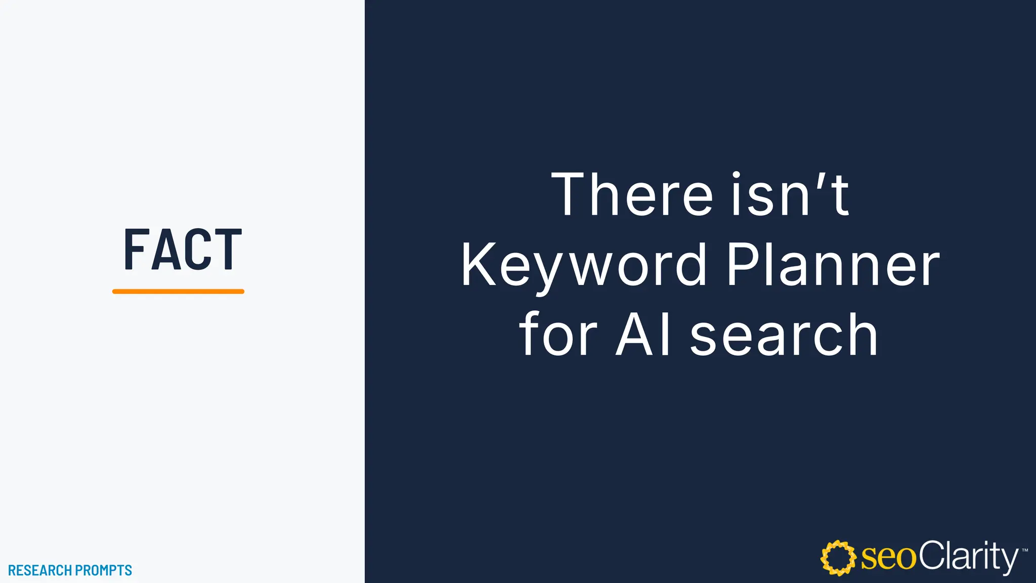 There isn’t
Keyword Planner
for AI search
RESEARCH PROMPTS
FACT
 