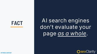 AI search engines
don’t evaluate your
page as a whole.
OPTIMIZE CONTENT
FACT
 