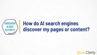How do AI search engines
discover my pages or content?
DISCOVER
AI BOT
ACTIVITY
 
