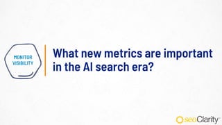 What new metrics are important
in the AI search era?
MONITOR
VISIBILITY
 