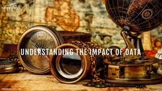 UNDERSTANDING THE IMPACT OF DATA
Andrey Armyagov / Shutterstock
 