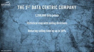 THE 1ST DATA CENTRIC COMPANY
1,200,000 data points
Statistical map with sailing directions
Reducing sailing time by up to 30%
Andrey_Kuzmin / Shutterstock
 