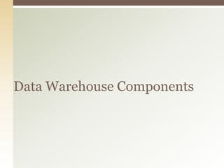Data Warehouse Components