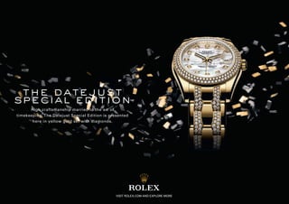 the datejust
special edition
      High craftsmanship married to the art of
timekeeping. The Datejust Special Edition is presented
       here in yellow gold set with diamonds.




                                                VISIT ROLEX.COM AND EXPLORE MORE
 