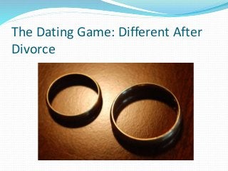 The Dating Game: Different After
Divorce
 
