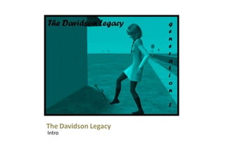 The Davidson Legacy
Intro
 
