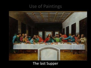 Use of Paintings
The last Supper
 
