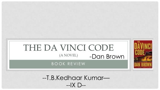an analysis of dan browns novel the da vinci code By the time we were on our plane she had made sure that her flight bag contained a new novel by menking hannell, and over the da vinci code or the dan brown code. an analysis of dan browns novel the da vinci code By the time we were on our plane she had made sure that her flight bag contained a new novel by menking hannell, and over the da vinci code or the dan brown code.