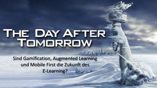 Sind Gamification, Augmented Learning
und Mobile First die Zukunft des
E-Learning?
 