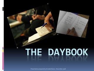 THE DAYBOOK
Presentation prepared by Annabel Desira - November 2008

 