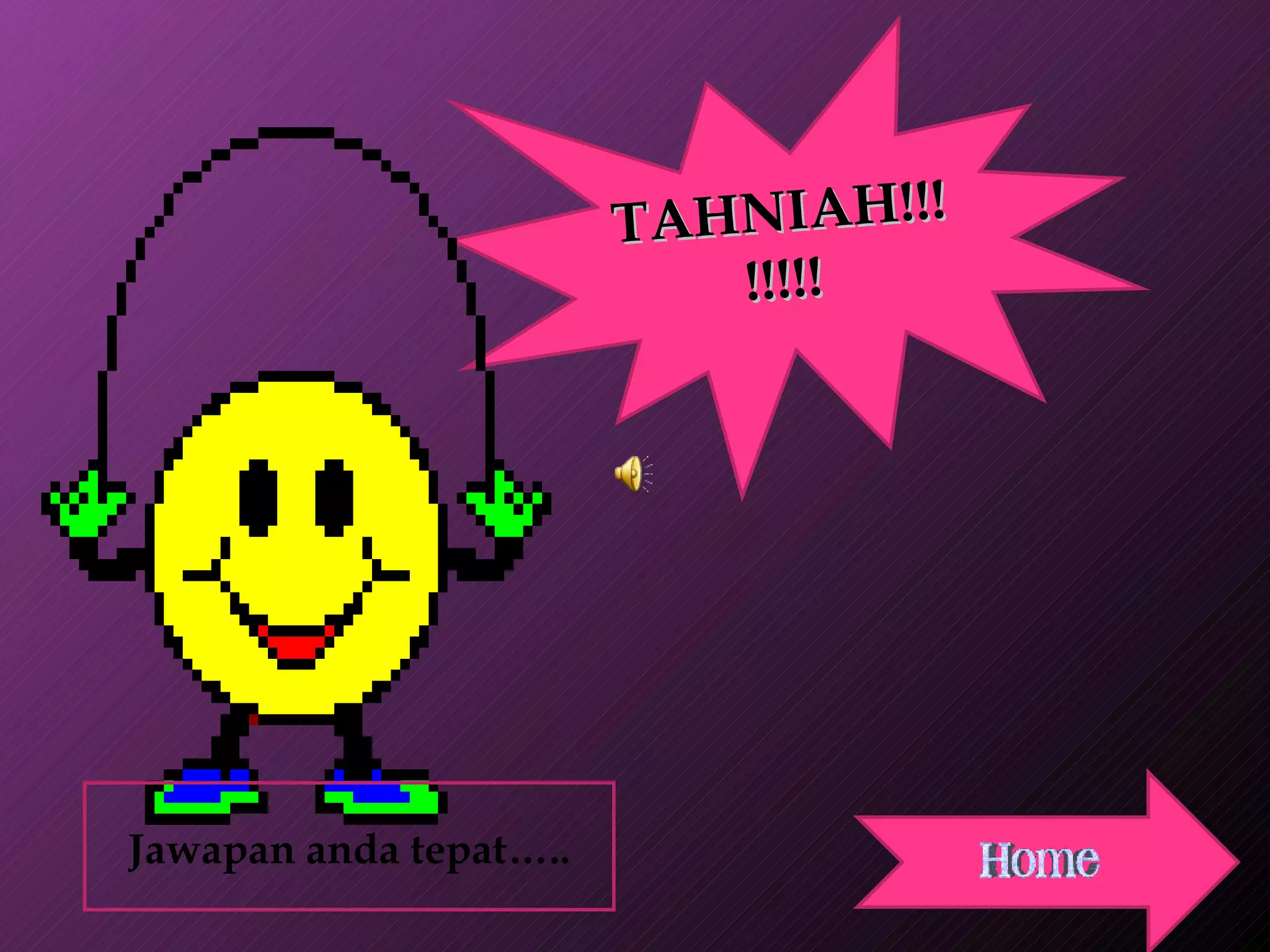 TAHNIAH!!!!!!!! Jawapan anda tepat….. 