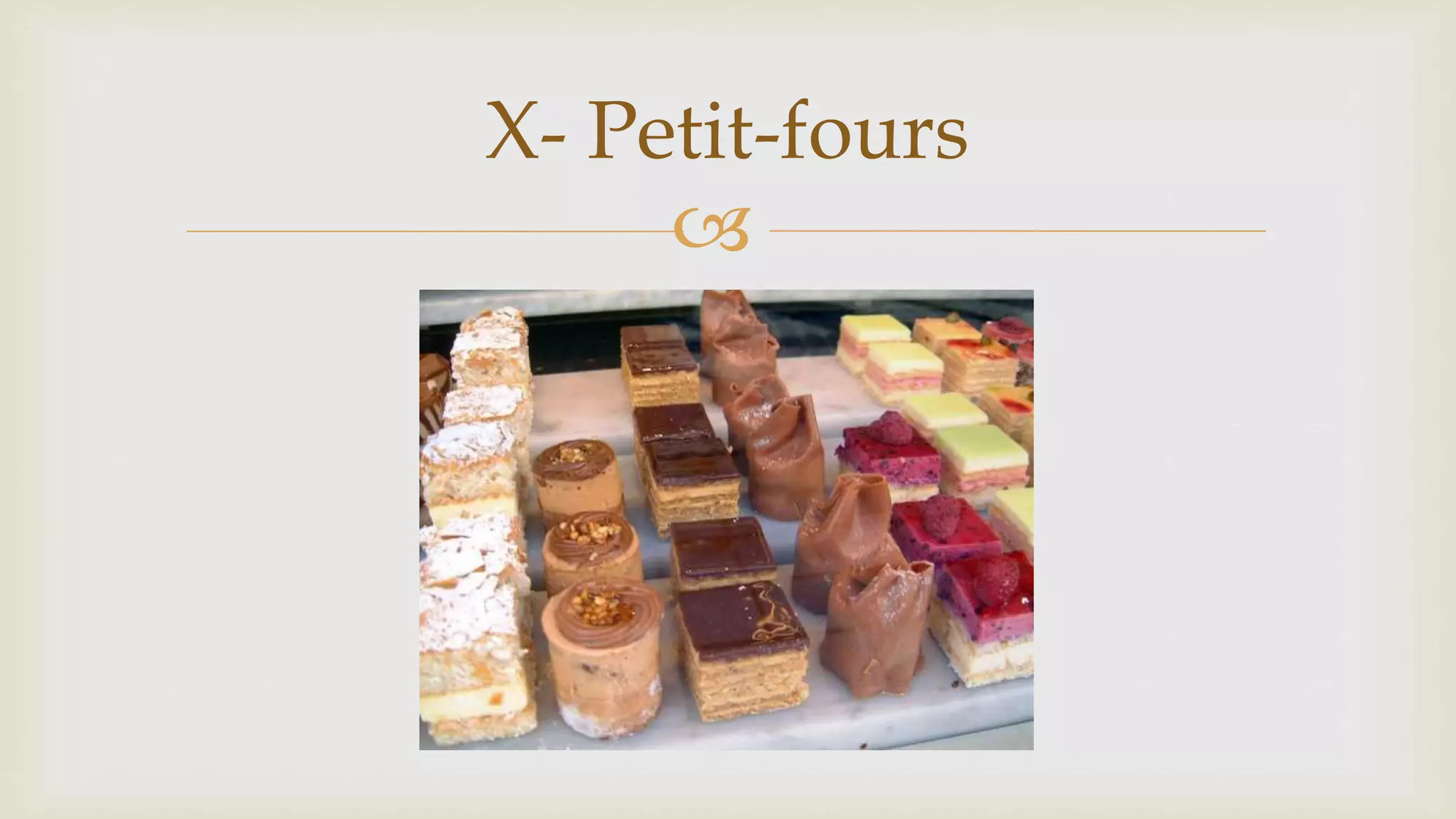 
X- Petit-fours
 