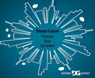 Dream Career
Panduan
Buat
Job Seeker
GESTURE GESTALT
 