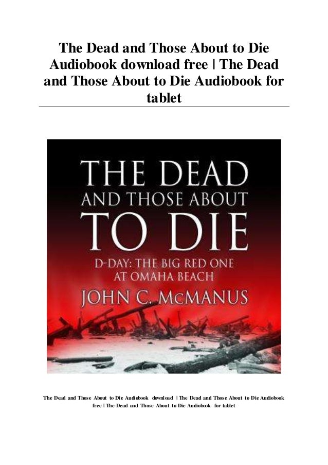 The Dead and Those About to Die by John C. McManus
