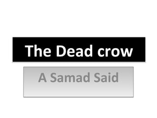 The Dead crow A Samad Said 