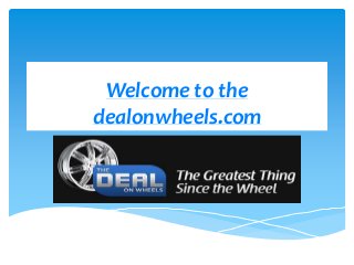 Welcome to the
dealonwheels.com
 