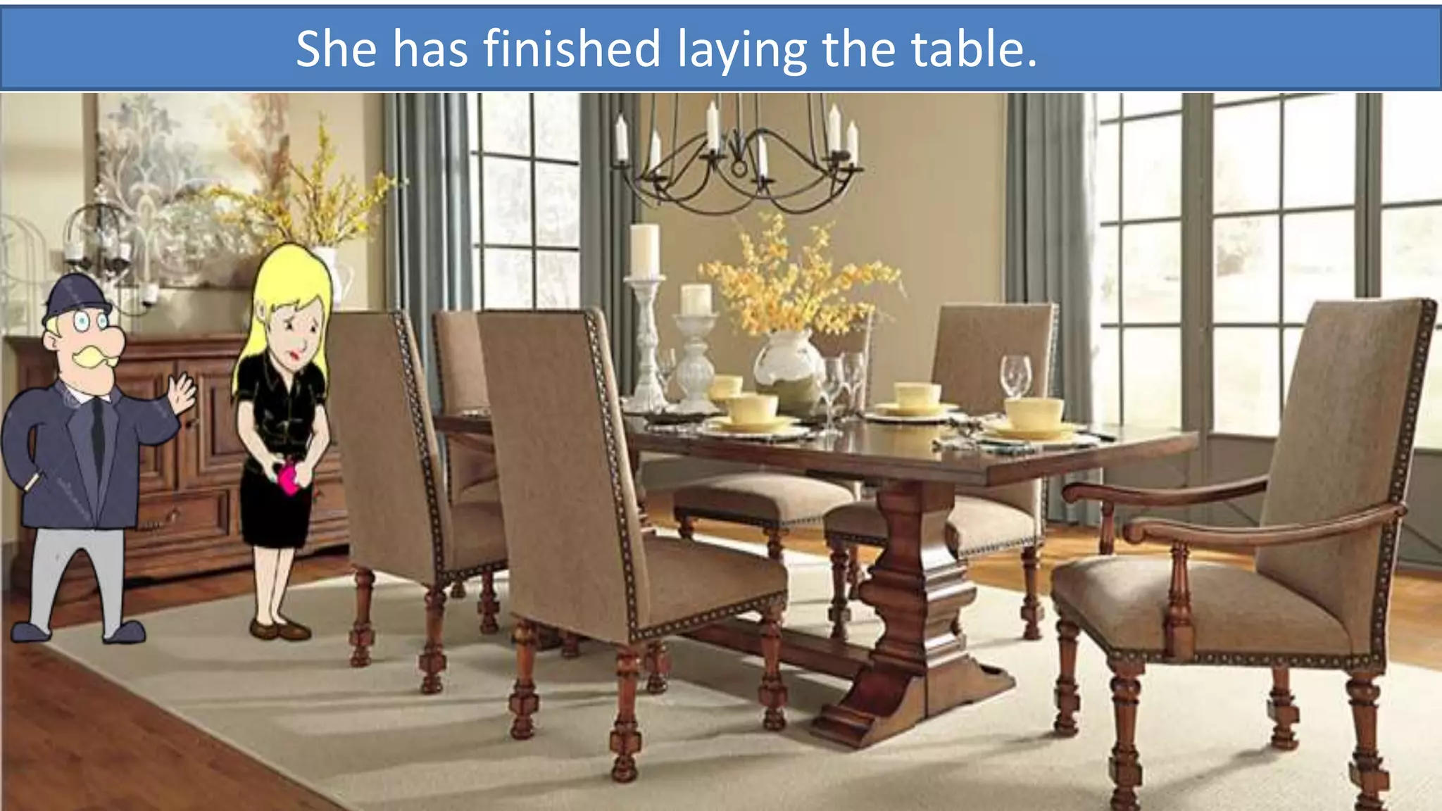 She has finished laying the table.
 