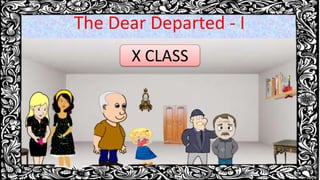 The Dear Departed - I
X CLASS
 