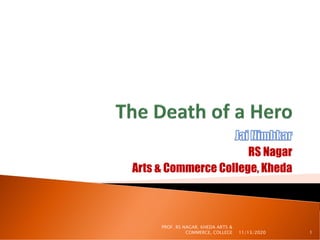RS Nagar
Arts & Commerce College, Kheda
11/13/2020 1
PROF. RS NAGAR, KHEDA ARTS &
COMMERCE, COLLEGE
 