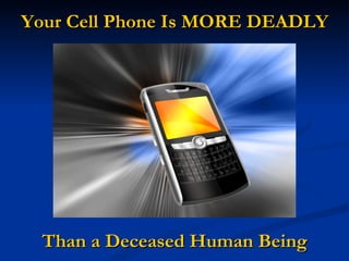 Your Cell Phone Is MORE DEADLY Than a Deceased Human Being 