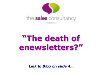 “The death of
enewsletters?”
Link to Blog on slide 4…

 