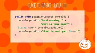 BACK TO BASICS: JAVA 101
class LiveConsole implements Console { … }
class TestConsole implements Console { … }
// In produ...