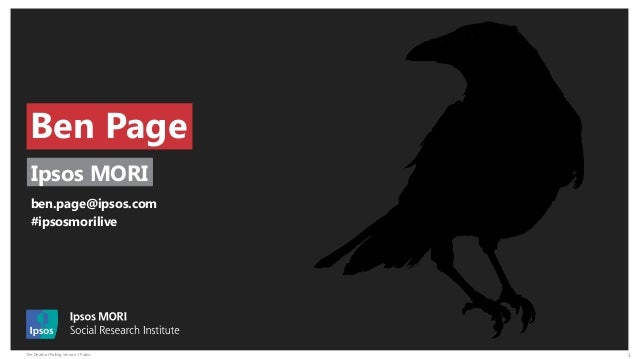 The Death of Polling Version 1 Public 3
Ben Page
Ipsos MORI
ben.page@ipsos.com
#ipsosmorilive
 