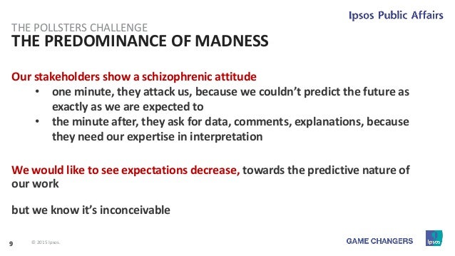 42 © 2015 Ipsos.
THE FlashForward Effect
THE POLLSTERS CHALLENGE
… and everyone acted consequently.
Polls act as an activa...