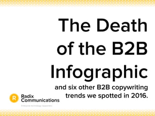 The Death
of the B2B
Infographic
and six other B2B copywriting
trends we spotted in 2016.
 