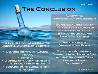 The Conclusion
The Business Plan as we know it is
as useful as a message in a bottle
• Designed for Wrong Audience
• Insul...