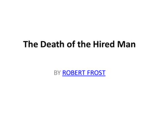 The Death of the Hired Man
BY ROBERT FROST
 
