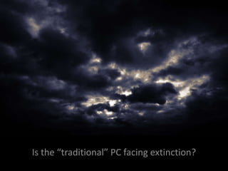 Is the “traditional” PC facing extinction?
 