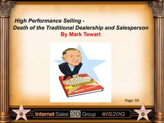 High Performance Selling Death of the Traditional Dealership and Salesperson
By Mark Tewart

Page: 59

 