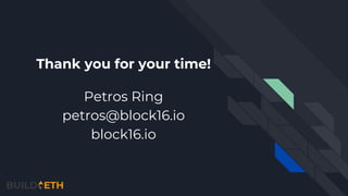 Thank you for your time!
Petros Ring
petros@block16.io
block16.io
 