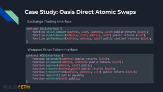 Case Study: Oasis Direct Atomic Swaps
Wrapped Ether Token Interface
Exchange Trading Interface
 