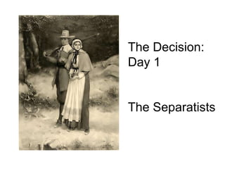 The Decision: Day 1 The Separatists 
