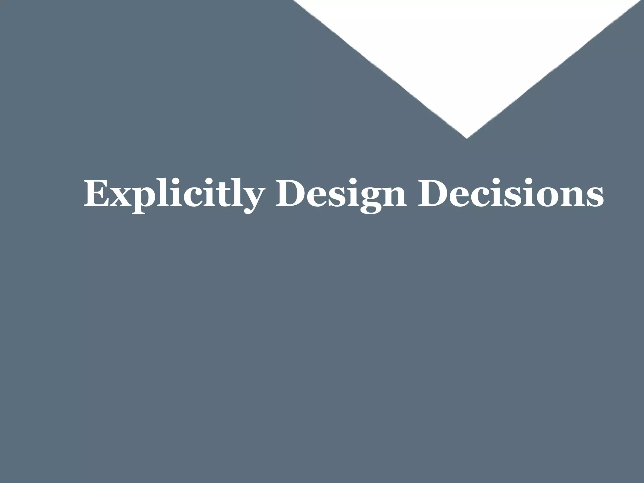 Explicitly Design Decisions

 