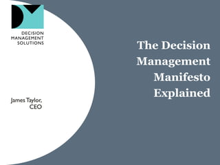 James Taylor,
CEO

The Decision
Management
Manifesto
Explained

 