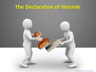 The Declaration of Helsinki




                        www.myclinicalresearchbook.blogspot.com
 