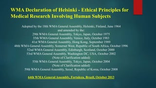 WMA Declaration of Helsinki - Ethical Principles for
Medical Research Involving Human Subjects
Adopted by the 18th WMA Gen...