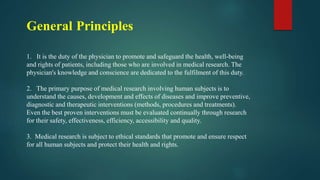 General Principles
1. It is the duty of the physician to promote and safeguard the health, well-being
and rights of patien...