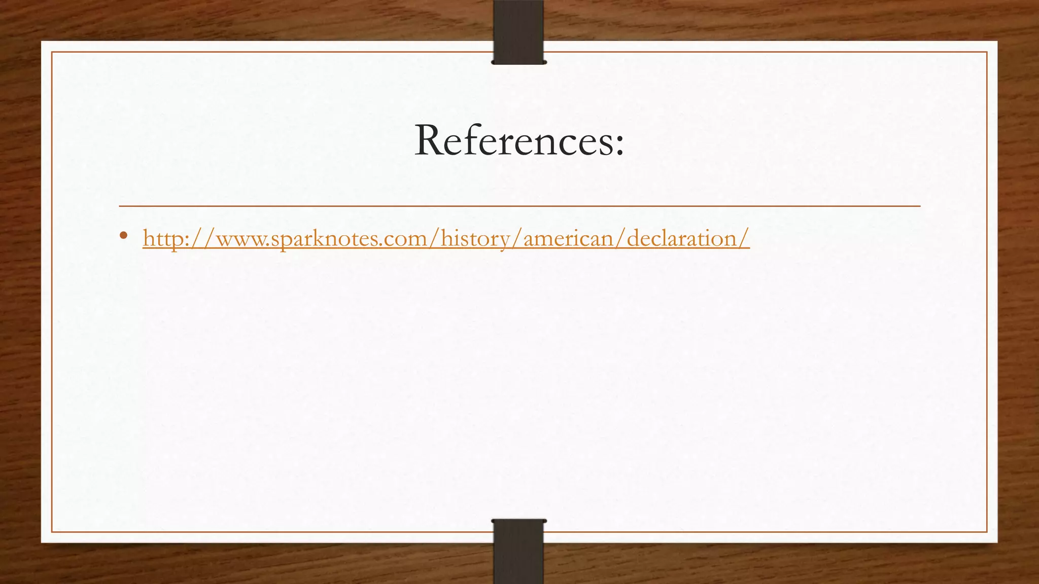 References:
• http://www.sparknotes.com/history/american/declaration/
 