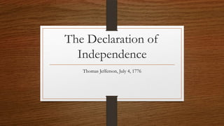 The Declaration of
  Independence
   Thomas Jefferson, July 4, 1776
 
