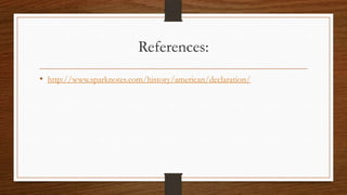 References:
• http://www.sparknotes.com/history/american/declaration/
 