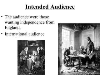 Intended Audience
• The audience were those
wanting independence from
England.
• International audience
 
