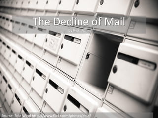 The Decline of Mail
By Ryan Fung
Source: Éole Wind https://www.flickr.com/photos/eole/
 